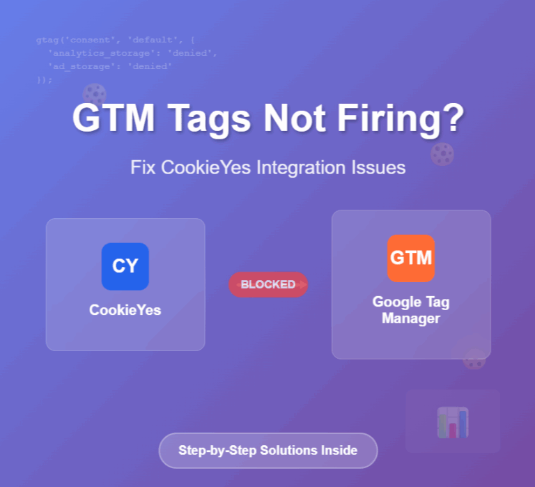 Why Your GTM Tags Aren’t Firing After CookieYes Implementation (And How to Fix It)